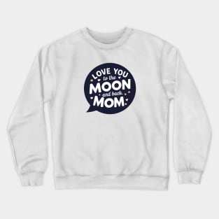 Love you to the Moon and back Mom Crewneck Sweatshirt